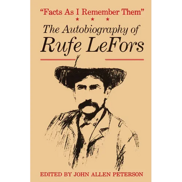 Facts as I Remember Them: The Autobiography of Rufe Lefors