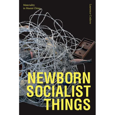 Newborn Socialist Things: Materiality in Maoist China