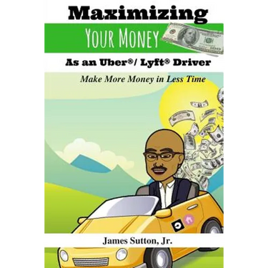 Maximizing Your Money as an Uber/Lyft Driver: Make More Money in Less Time