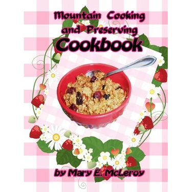 Mountain Cooking and Preserving Cookbook