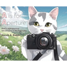 A is for Aperture: Alex's Alphabetical Adventures in Photography