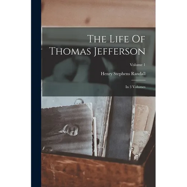 The Life Of Thomas Jefferson: In 3 Volumes; Volume 1
