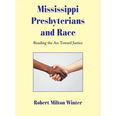 Mississippi Presbyterians and Race: Bending the Arc Toward Justice