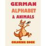 German alphabet and animals coloring book: Learn alphabet and animals while coloring ( activity coloring book for toddlers and kids )