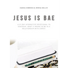 Jesus Is Bae: A 31 Day Interactive Devotional to Discover What It Means to Be in a Relationship with Christ