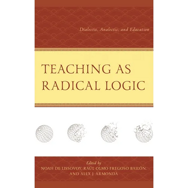 Teaching as Radical Logic: Dialectic, Analectic, and Education