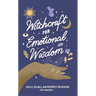 Witchcraft for Emotional Wisdom: Spells, Rituals, and Remedies for Healing