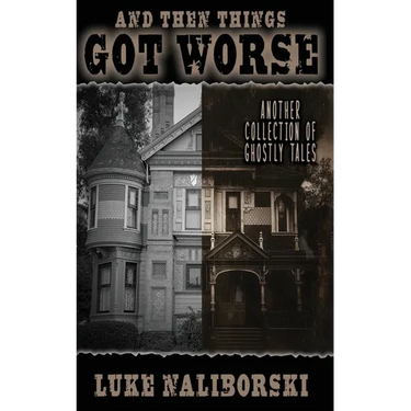And Then Things Got Worse: Another Collection of Ghostly Tales