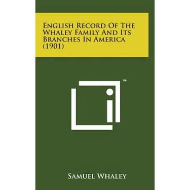 English Record of the Whaley Family and Its Branches in America (1901)