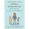 Mommy Has Lynch Syndrome & Here's What That Means: A Guide for Kids
