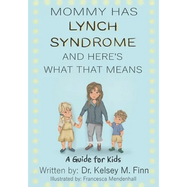 Mommy Has Lynch Syndrome & Here's What That Means: A Guide for Kids