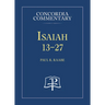 Isaiah 13-27 - Concordia Commentary