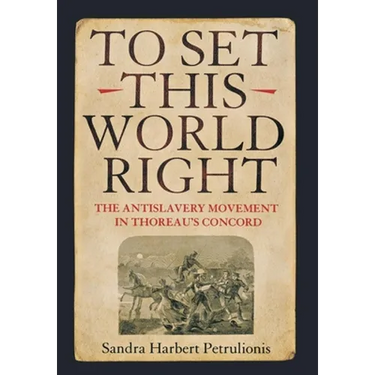 To Set This World Right: The Antislavery Movement in Thoreau's Concord