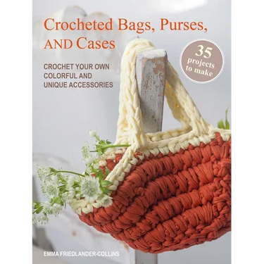 Crocheted Bags, Purses, and Cases: 35 Projects to Make: Crochet Your Own Colorful and Unique Accessories