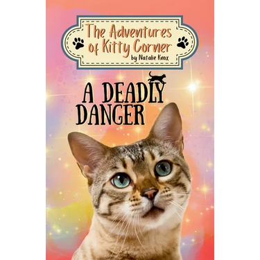 A Deadly Danger: The Adventures of Kitty Corner, Book 3: A Cat Adventure for Young Readers