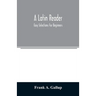A Latin reader; easy selections for beginners
