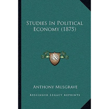 Studies In Political Economy (1875)