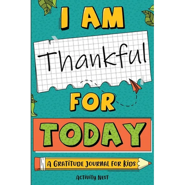 I Am Thankful for Today: A Gratitude Journal for Kids