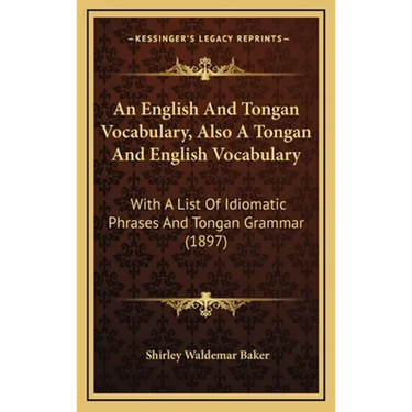 An English And Tongan Vocabulary, Also A Tongan And English Vocabulary: With A List Of Idiomatic Phrases And Tongan Grammar (1897)