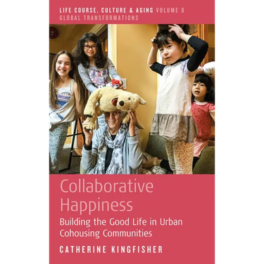 Collaborative Happiness: Building the Good Life in Urban Cohousing Communities