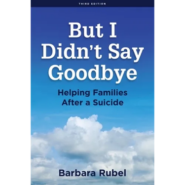 But I Didn't Say Goodbye: Helping Families After a Suicide