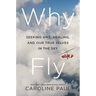 Why Fly: Seeking Awe, Healing, and Our True Selves in the Sky