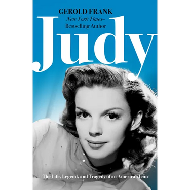 Judy: The Life, Legend, and Tragedy of an American Icon