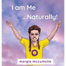 I am Me ...Naturally!