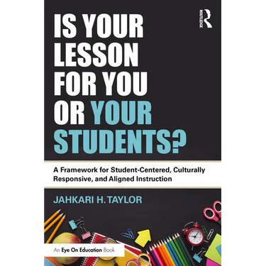 Is Your Lesson for You or Your Students?: A Framework for Student-Centered, Culturally Responsive, and Aligned Instruction