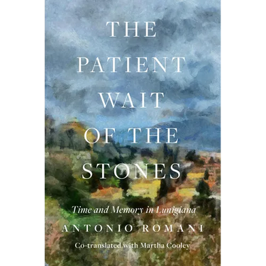 The Patient Wait of the Stones: Time and Memory in Lunigiana