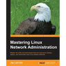 Mastering Linux Network Administration