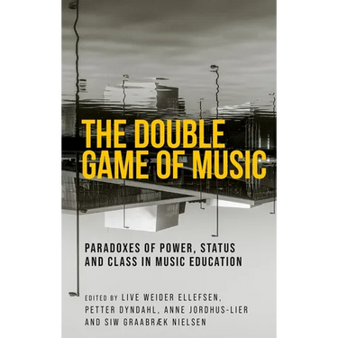 The Double Game of Music: Paradoxes of Power, Status and Class in Music Education