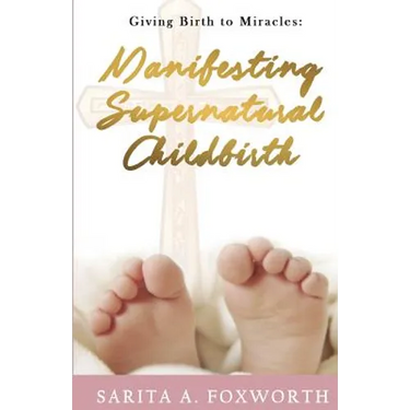 Giving Birth to Miracles: Manifesting Supernatural Childbirth