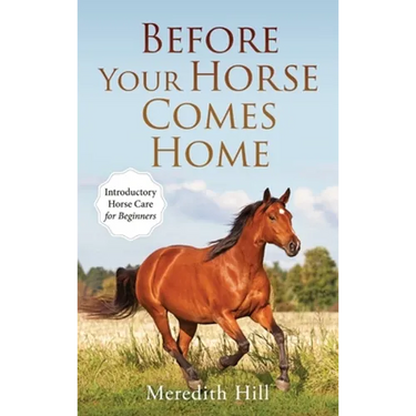 Before Your Horse Comes Home: Introductory Horse Care for Beginners