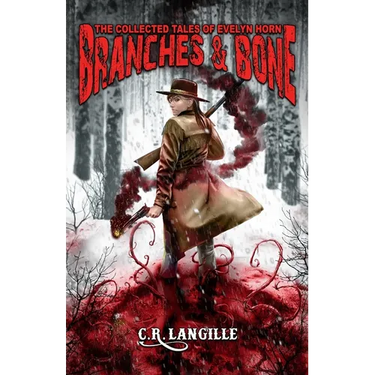 Branches and Bone: The Collected Tales of Evelyn Horn