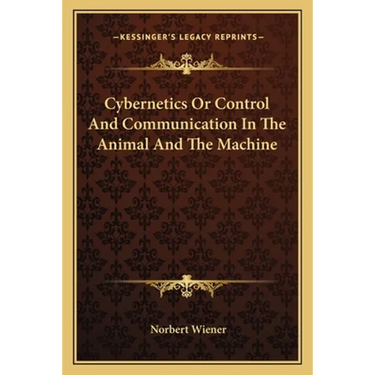 Cybernetics Or Control And Communication In The Animal And The Machine
