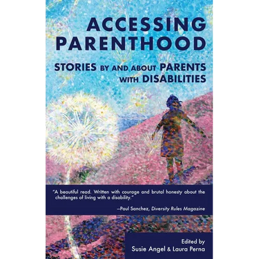 Accessing Parenthood: Stories by and About Parents with Disabilities