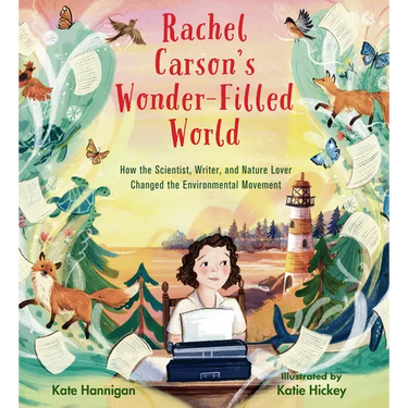 Rachel Carson's Wonder-Filled World: How the Scientist, Writer, and Nature Lover Changed the Environmental Movement
