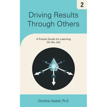 Driving Results Through Others: A Pocket Guide for Learning On the Job