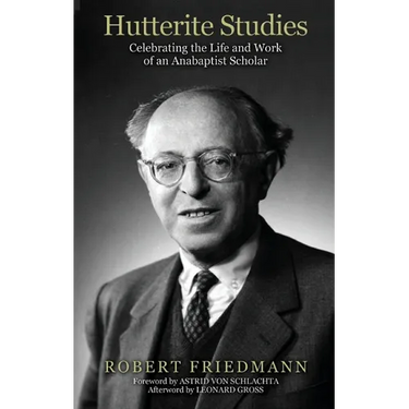 Hutterite Studies: Celebrating the Life and Work of an Anabaptist Scholar