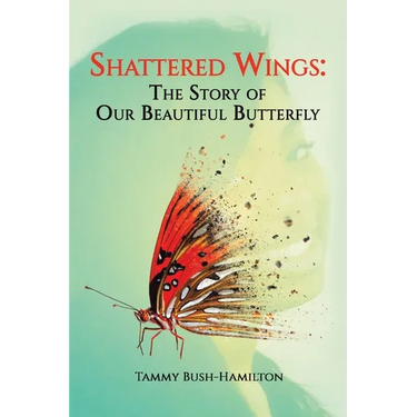 Shattered Wings: The Story of Our Beautiful Butterfly
