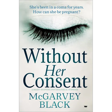 Without Her Consent: A Heart-Stopping Psychological Thriller