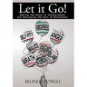 Let it Go! Healing the Wound of Unforgiveness and Destroying the Root of Bitterness