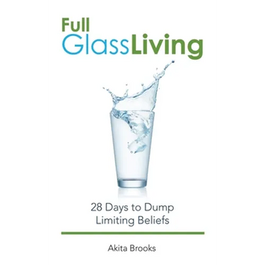 Full Glass Living: 28 Days to Dump Limiting Beliefs