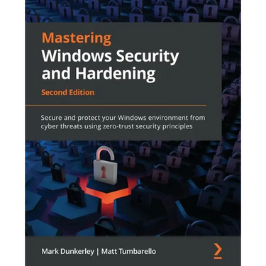 Mastering Windows Security and Hardening - Second Edition: Secure and protect your Windows environment from cyber threats using zero-trust security pr