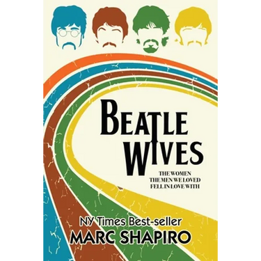 Beatle Wives: The Women the Men We Loved Fell in Love With