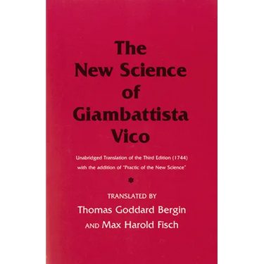 The New Science of Giambattista Vico: Unabridged Translation of the Third Edition (1744) with the Addition of Practic of the New Science