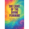 The Light of the Divine Feminine: A Journey to Self-Awareness and Empowerment