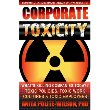 Corporate Toxicity: What's Killing Companies Today? Toxic Polices, Toxic Work Cultures & Toxic Employees!