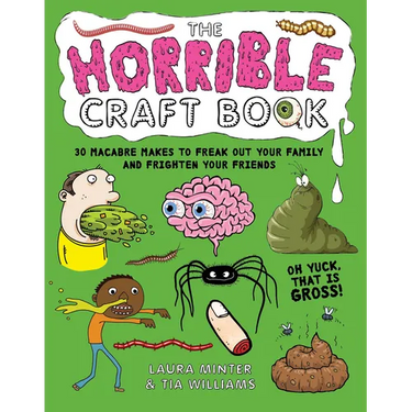 The Horrible Craft Book: 30 Macabre Makes to Freak Out Your Family and Frighten Your Friends